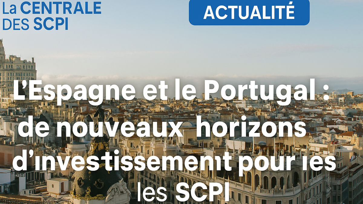 SCPI : Pourquoi l’Espagne et le Portugal font rêver les investisseurs en 2025 ?